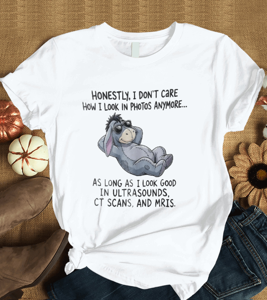 Honestly I Don't Care How I Look In Photos Anymore Donkey Sunglasses Ultrasounds CT Scans MRIs T-Shirt