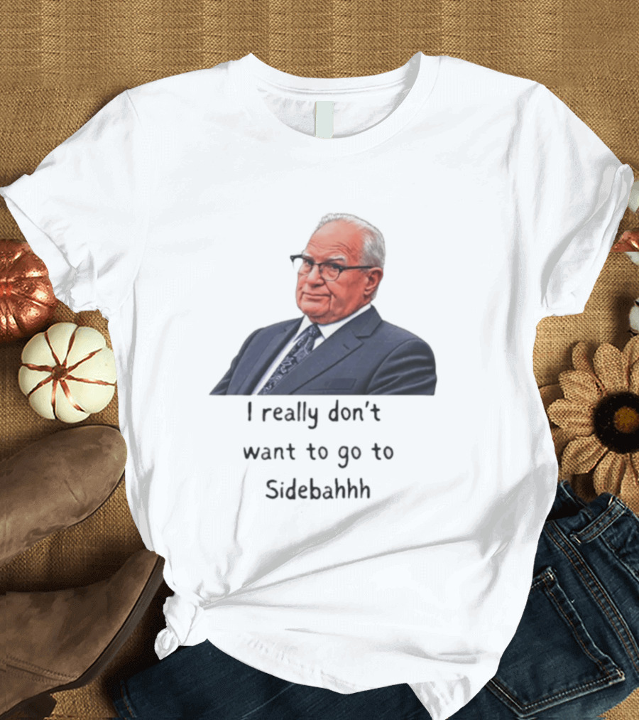 Kevin Reddington I Really Don't Want To Go To Sidebahhh Sidebar T-Shirt