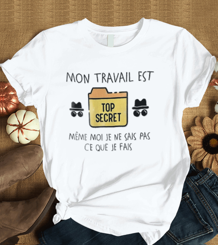 Mon Travail Est Top Secret Même Moi Je Ne Sais Pas Ce Que Je Fais Yellow Folder Incognito Spy T-Shirt