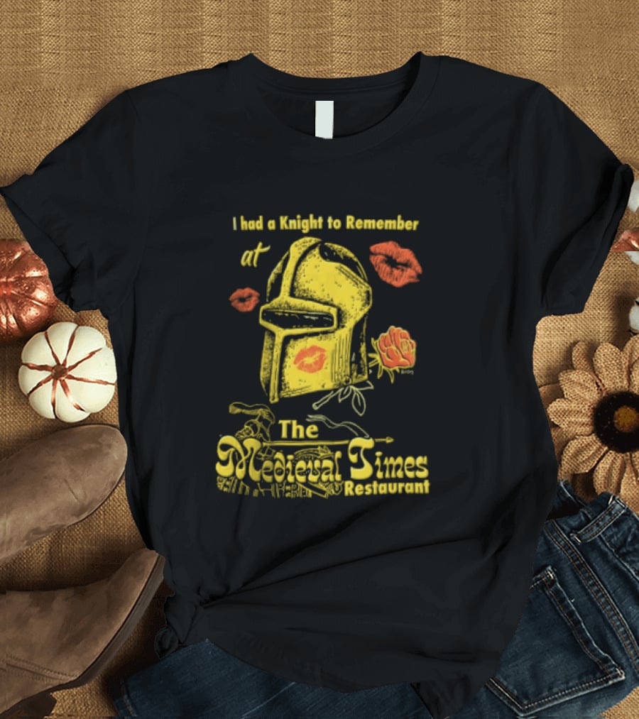 I Had A Knight To Remember At The Medieval Times Restaurant Helmet And Roses T-Shirt