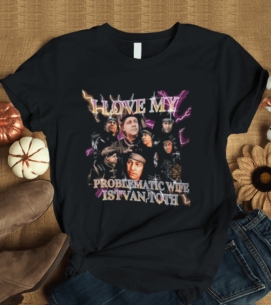 I Love My Problematic Wife Istvan Toth Faces Collage T-Shirt