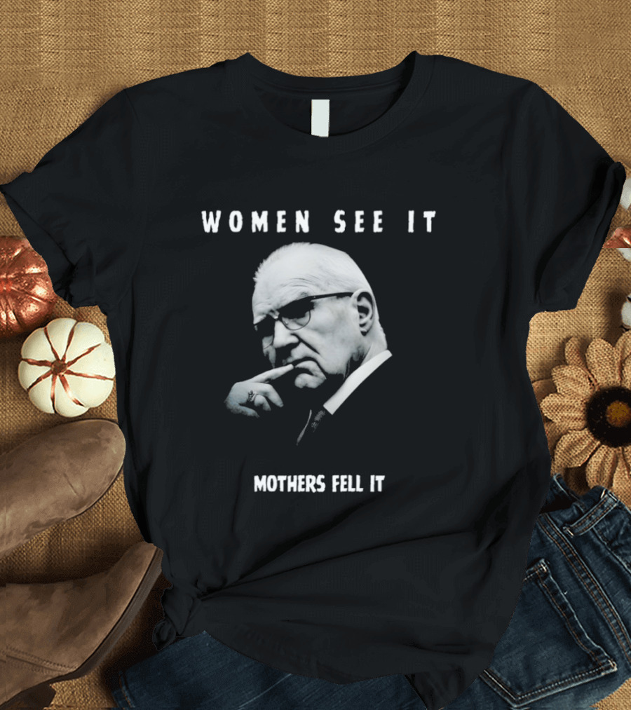 Women See It Mothers Feel It Kevin Reddington T-Shirt