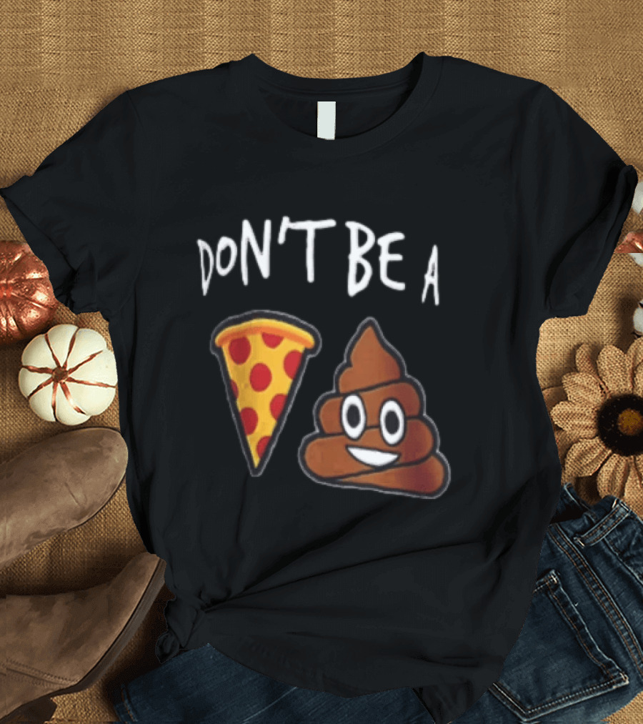 Don't Be A Pizza Poop Slice And Cute Emoji T-Shirt