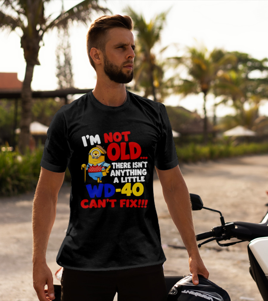 Minion I'm Not Old WD 40 Can't Fix T-Shirt