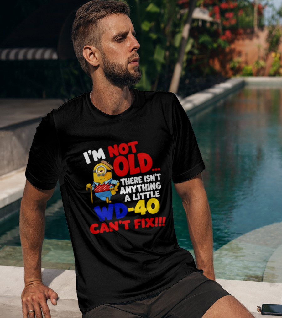 Minion I'm Not Old WD 40 Can't Fix T-Shirt