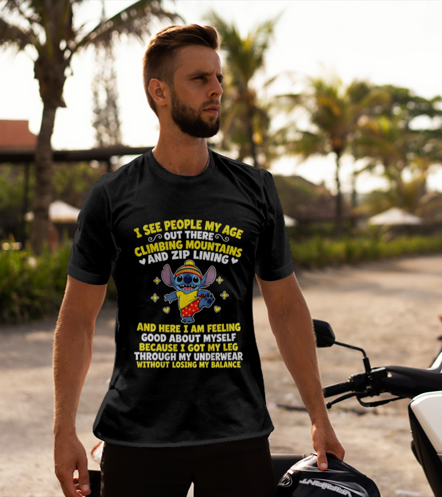 I See People My Age Out There Climbing Mountains And Zip Lining Stitch Feeling Good About Myself T-Shirt