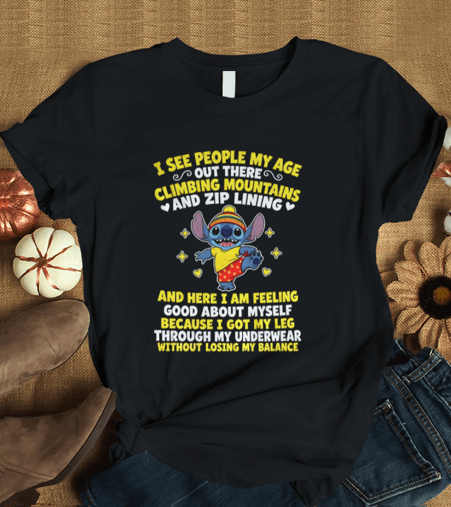 I See People My Age Out There Climbing Mountains And Zip Lining Stitch Feeling Good About Myself T-Shirt