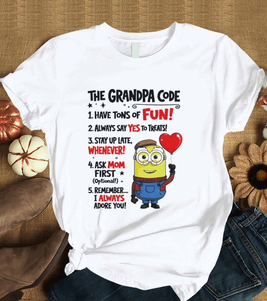 The Grandpa Code Minion Have Tons Of Fun Always Say Yes To Treats Stay Up Late Whenever Ask Mom First Optional I Always Adore You T-Shirt