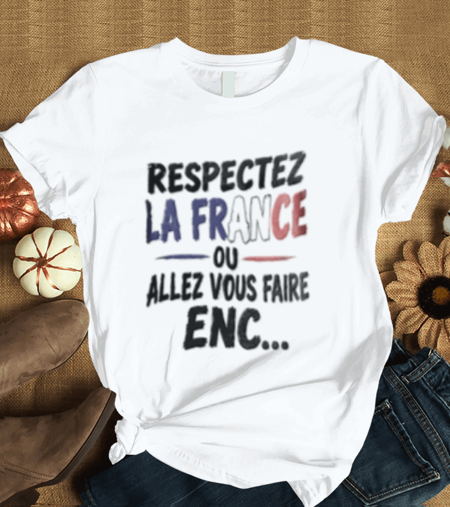 Respectez La France Ou Allez Vous Faire Enc French Flag T-Shirt