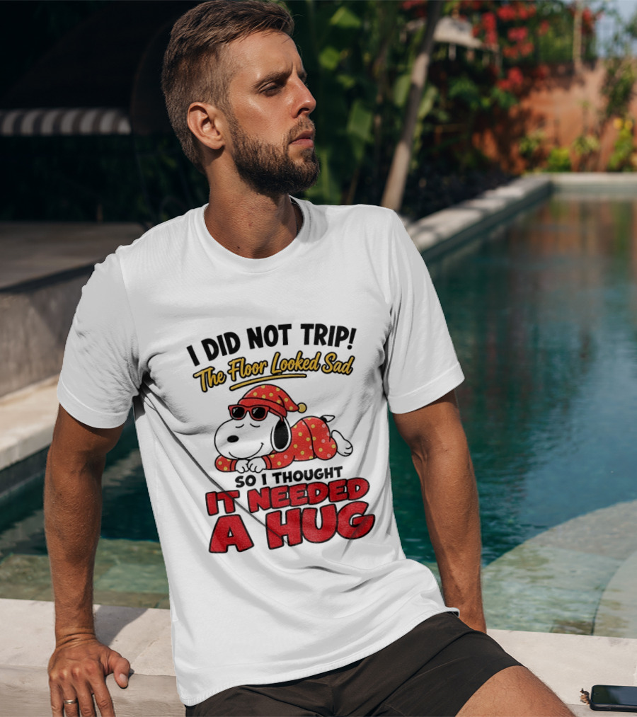 I Did Not Trip The Floor Looked Sad So I Thought It Needed A Hug Snoopy Pajamas T-Shirt