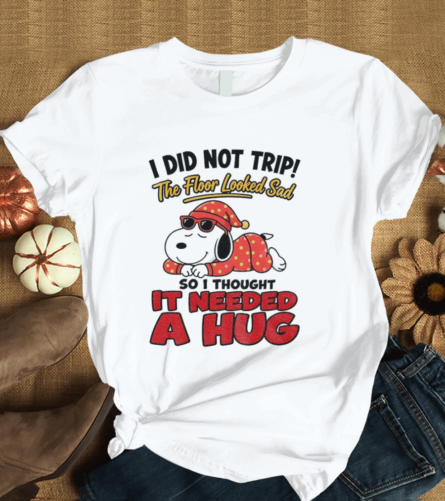 I Did Not Trip The Floor Looked Sad So I Thought It Needed A Hug Snoopy Pajamas T-Shirt