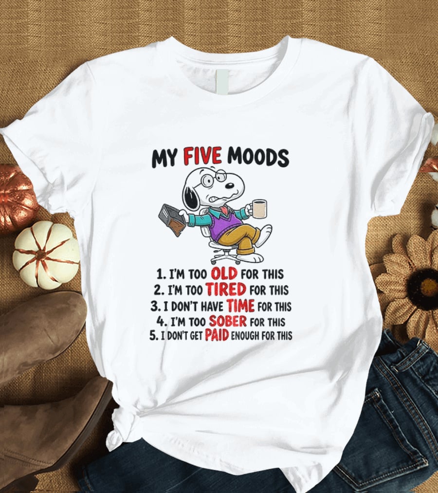 Snoopy Dog Cartoon My Five Moods Too Old Tired Time Sober Paid Enough T-Shirt