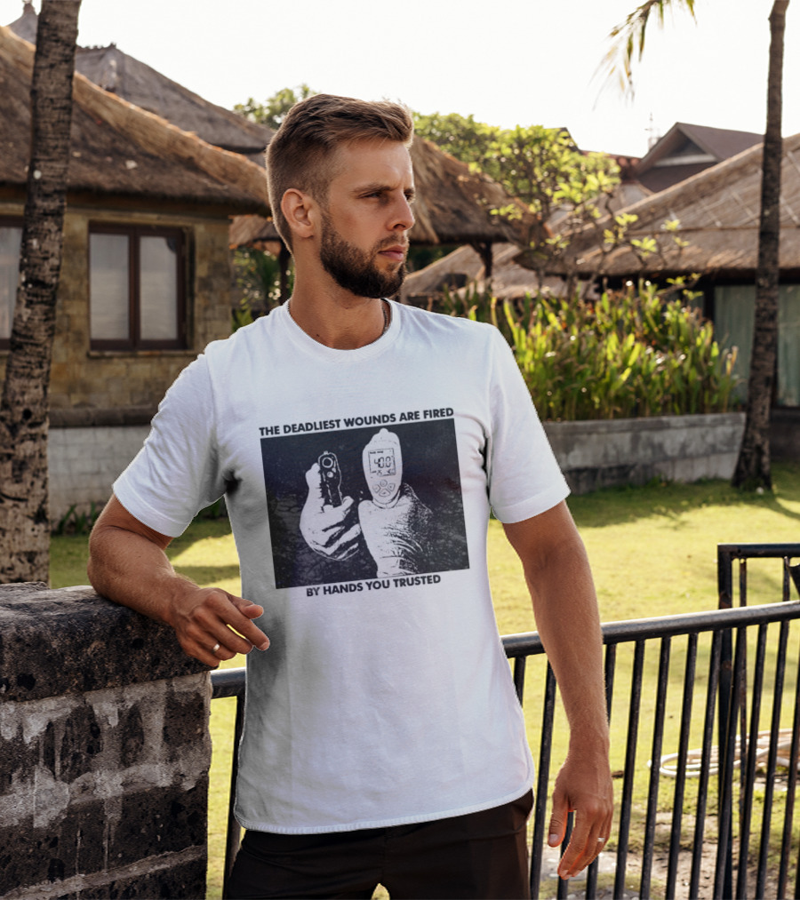 The Deadliest Wounds Are Fired By Hands You Trusted Graphic With Gun And Temperature Scanner T-Shirt