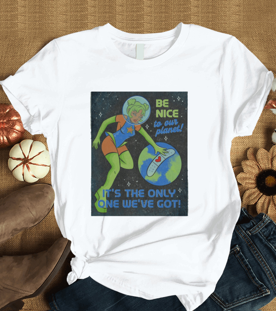 Tragic Girls Be Nice To Our Planet It's The Only One We've Got Space Girl Earth Healing T-Shirt