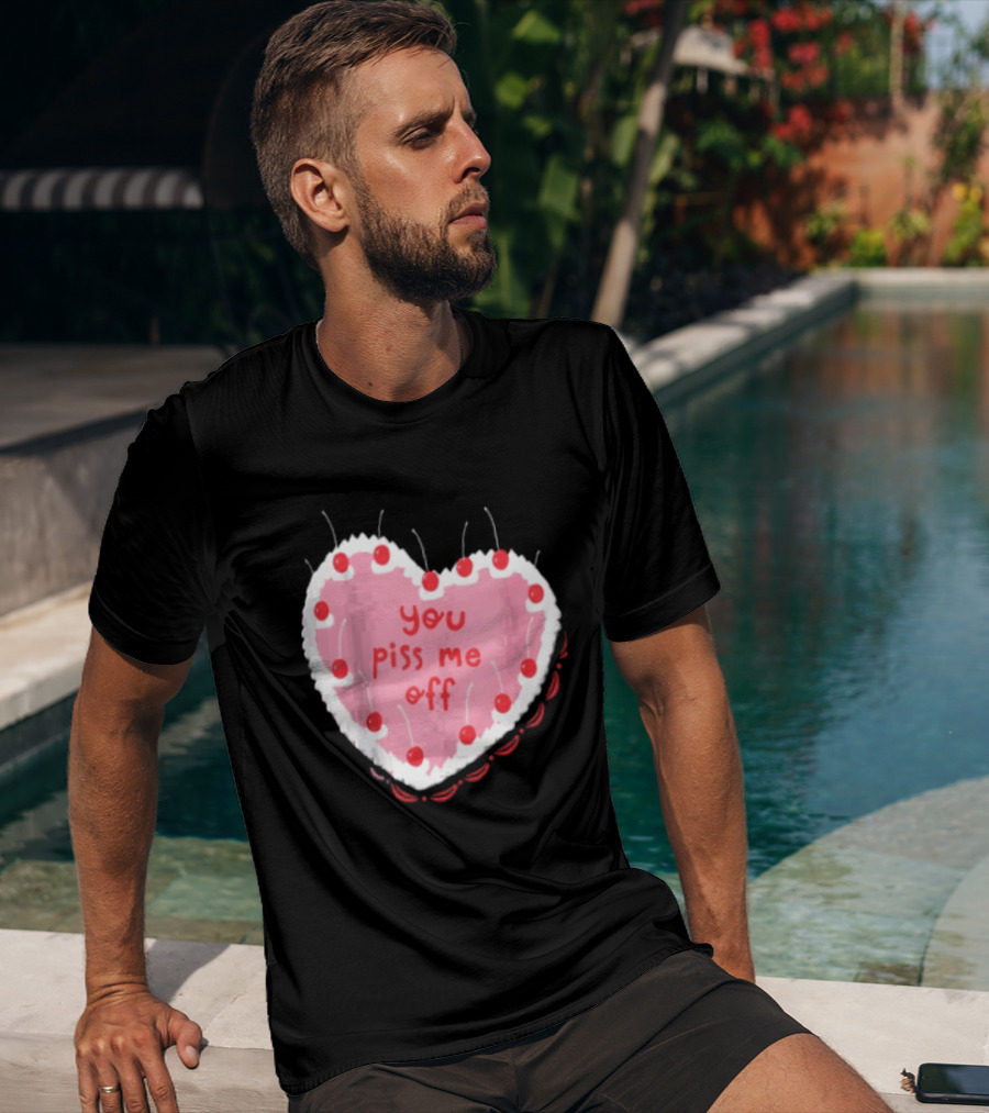 You Piss Me Off Heart Cake Cherry T-Shirt