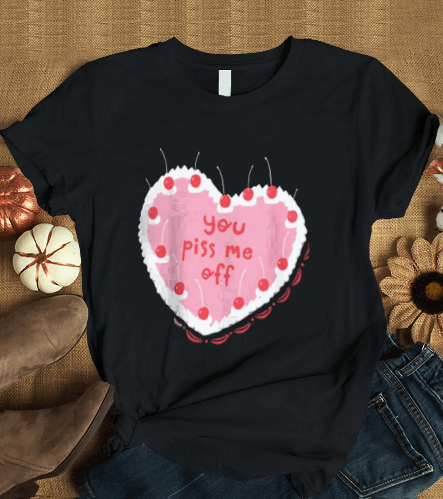 You Piss Me Off Heart Cake Cherry T-Shirt