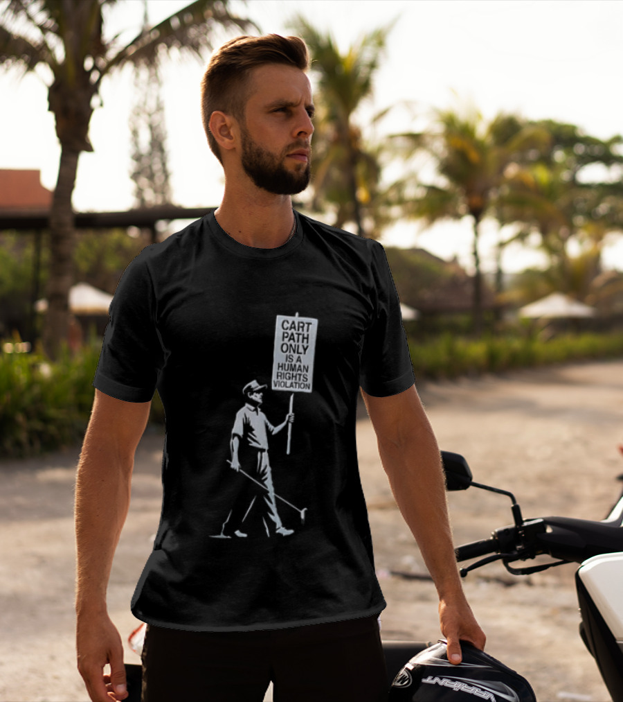Cart Path Only Is A Human Rights Violation Golfer Walking Protest Sign T-Shirt