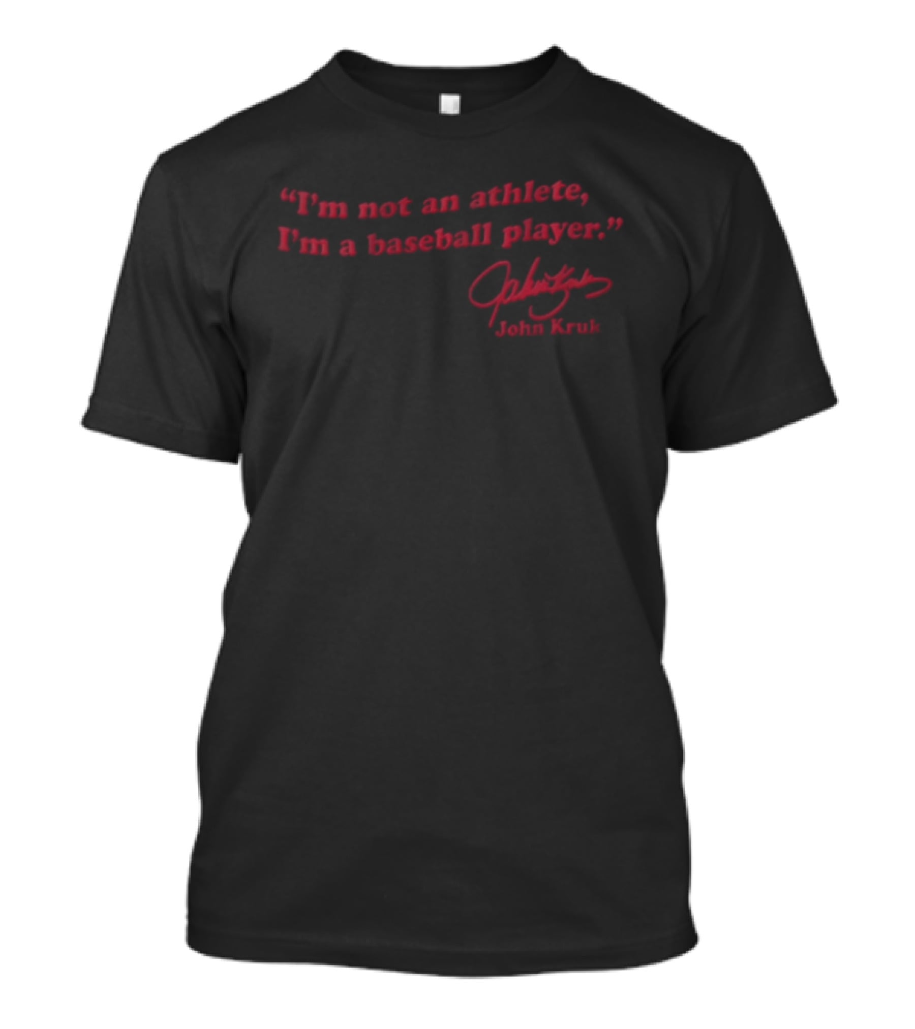 I'm Not An Athlete I'm A Baseball Player John Kruk T-Shirt