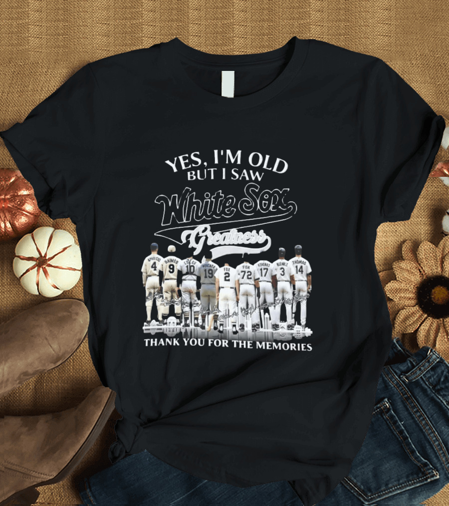 Yes I'm Old But I Saw White Sox Greatness Thank You For The Memories Players T-Shirt