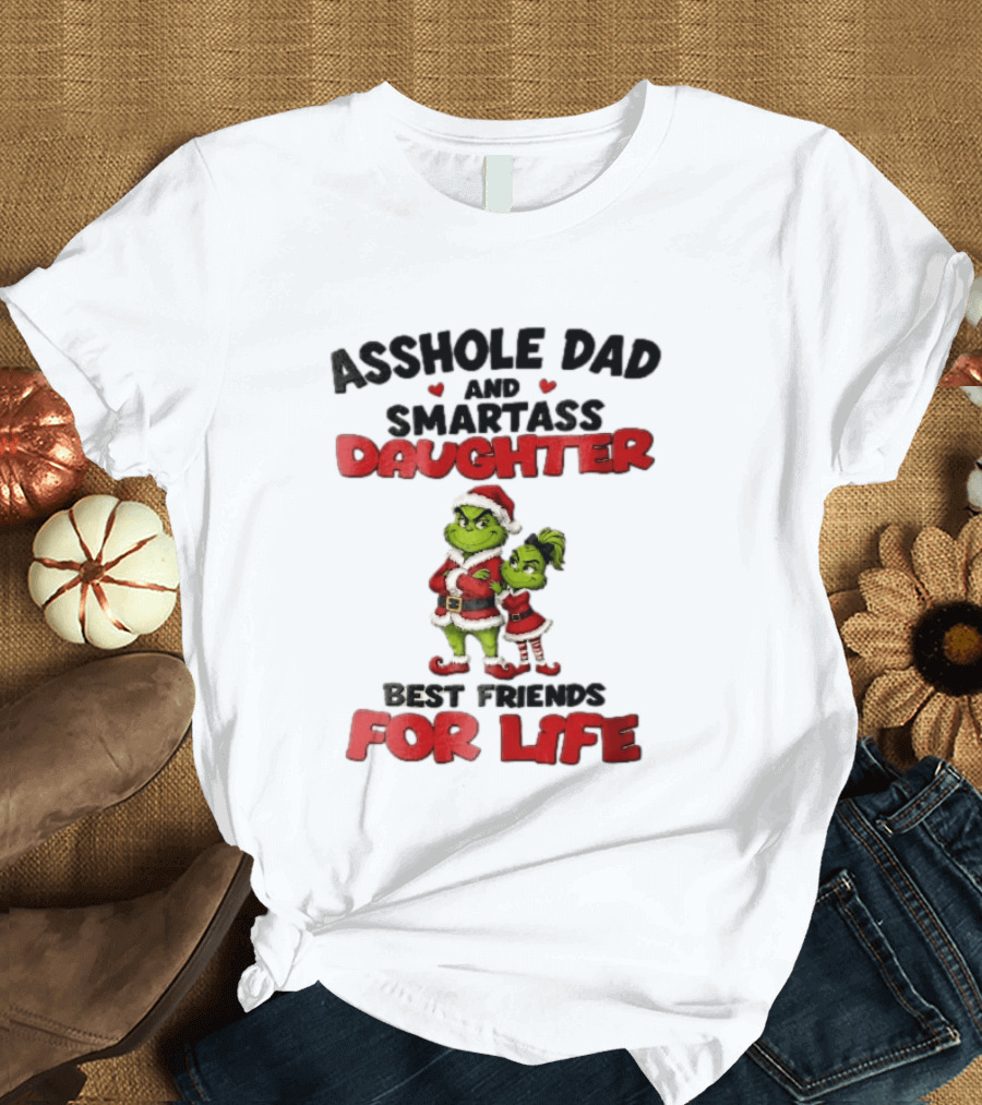 Asshole Dad And Smartass Daughter Best Friends For Life Grinch Santa Costume T-Shirt