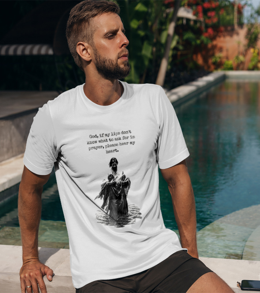 God If My Lips Dont Know What To Ask For In Prayer Please Hear My Heart Jesus Embracing Person Water T-Shirt