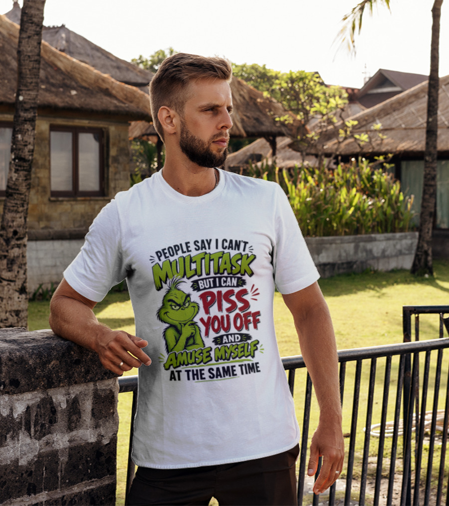 Grinch Dr. Seuss People Say I Can't Multitask But I Can Piss You Off And Amuse Myself At The Same Time T-Shirt