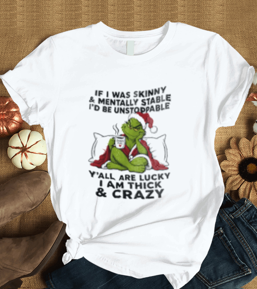 Grinch Christmas Y'all Are Lucky I'm Crazy Unstoppable Holiday Humor T-Shirt