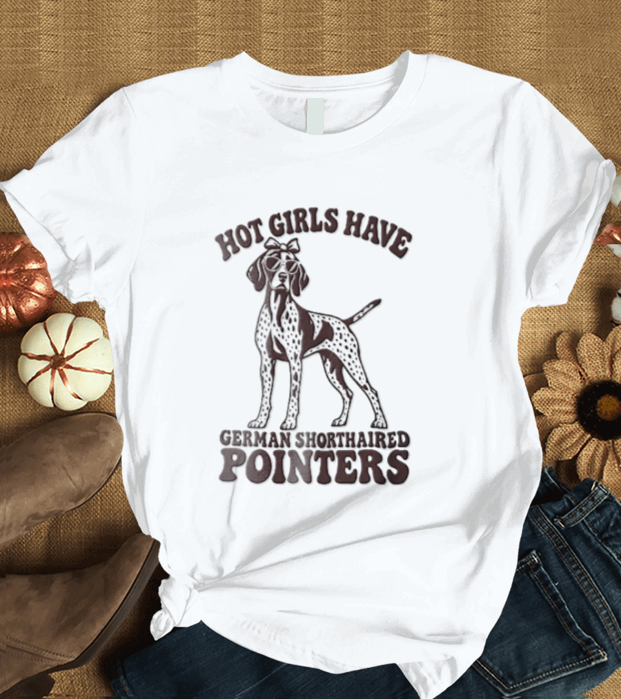 Hot Girls Have German Shorthaired Pointers Dog Wearing Sunglasses Hair Bow T-Shirt