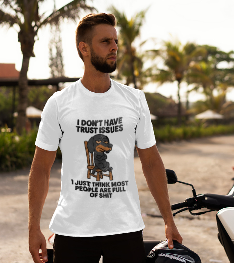 I Don't Have Trust Issues Grumpy Dog Chair Most People Are Full Of Shit T-Shirt
