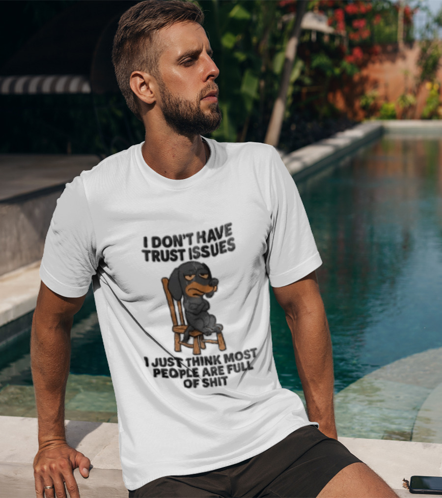 I Don't Have Trust Issues Grumpy Dog Chair Most People Are Full Of Shit T-Shirt