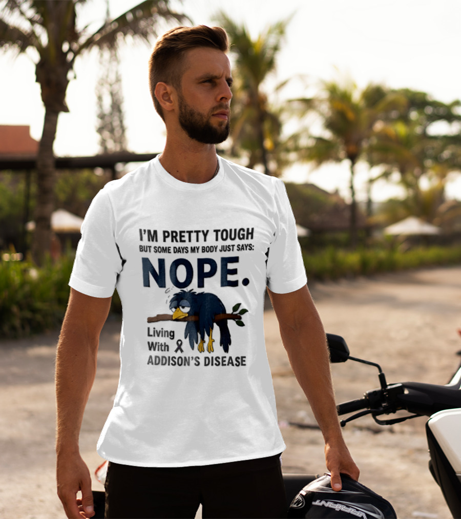 I'm Pretty Tough But Some Days My Body Just Says Nope Living With Addison's Disease Cartoon Bird On Branch T-Shirt