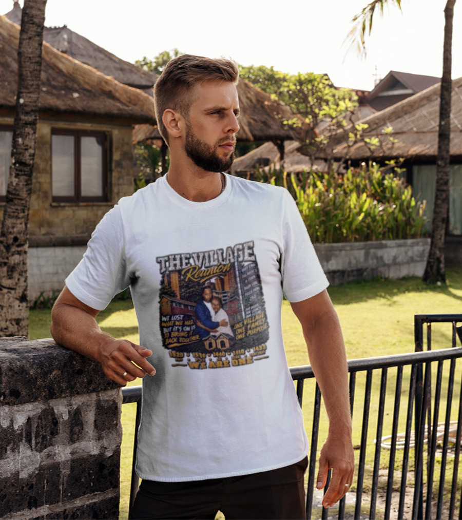 The Village Reunion We Are One Bringing It Back Together One Family One Purpose T-Shirt