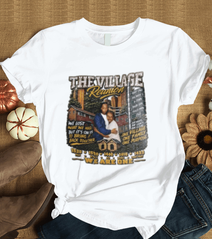 The Village Reunion We Are One Bringing It Back Together One Family One Purpose T-Shirt