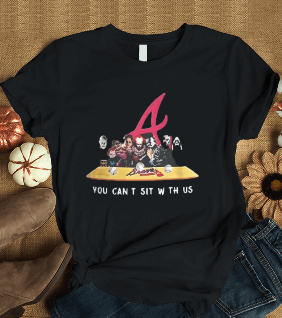 Atlanta Braves You Cant Sit With Us Horror Movie Characters Baseball Bench T-Shirt