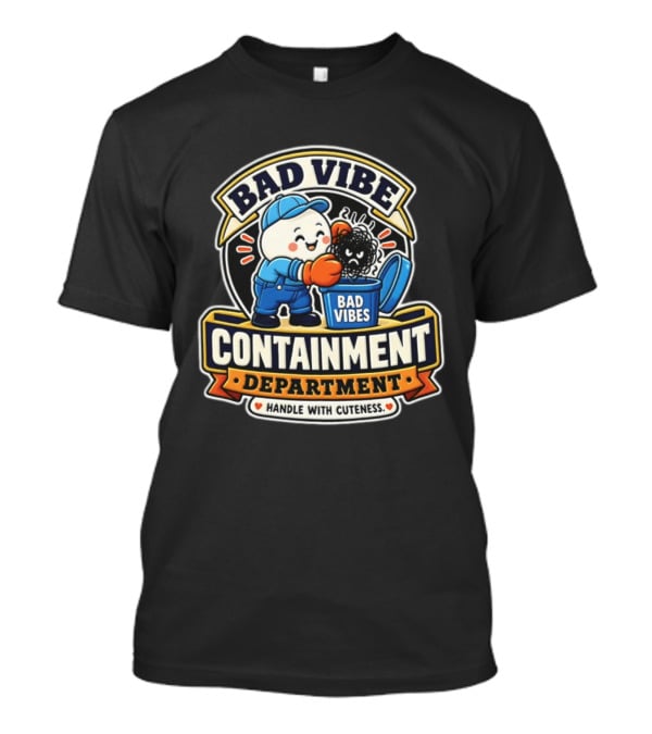 Bad Vibe Containment Department Handle With Cuteness T-Shirt