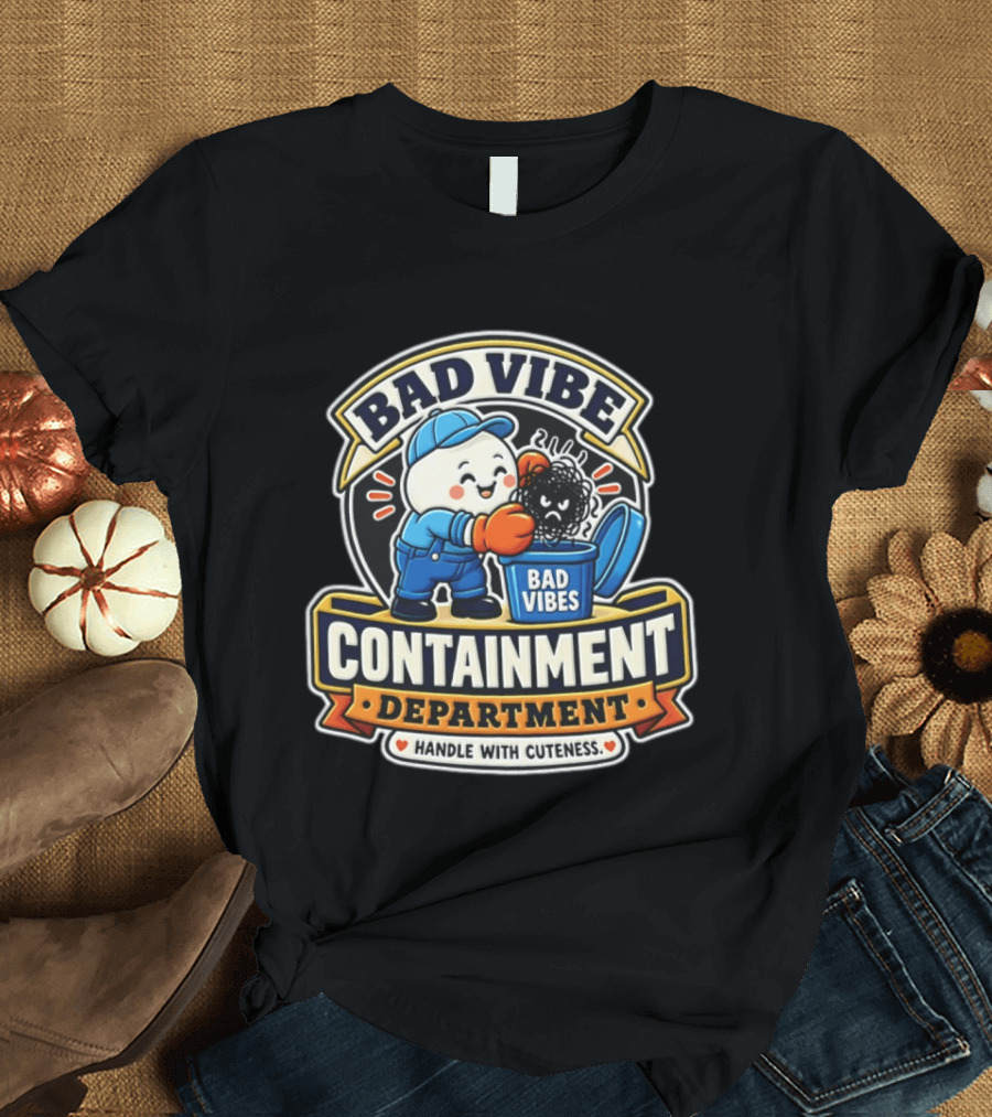 Bad Vibe Containment Department Handle With Cuteness T-Shirt