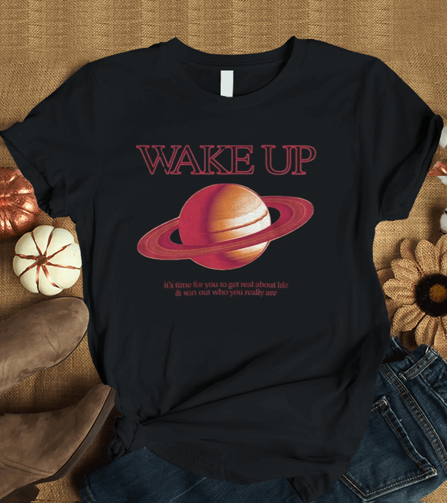 Wake Up Saturn Return It's Time For You To Get Real About Life Ariana Grande T-Shirt
