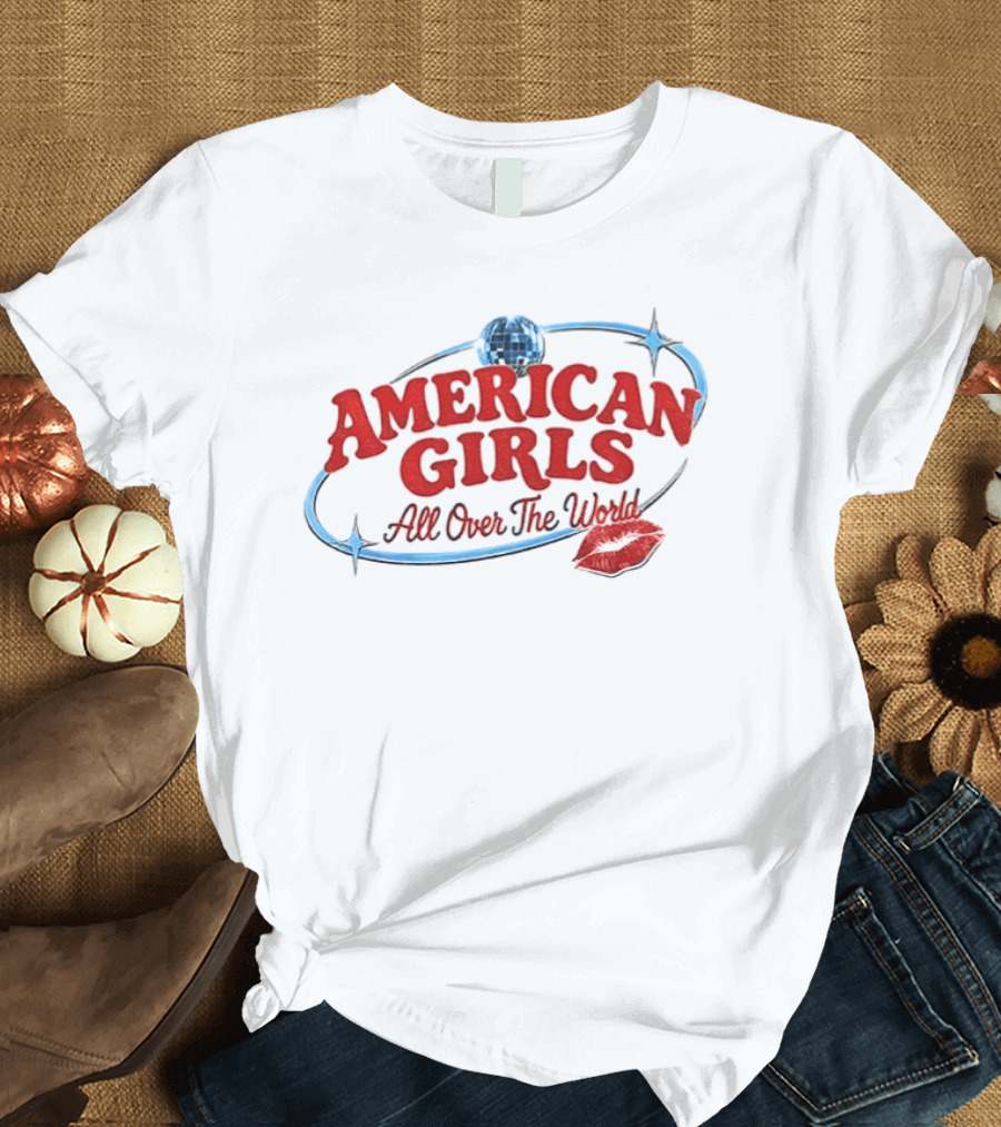 American Girls All Over The World New Album Disco Globe And Lipstick Kiss T-Shirt