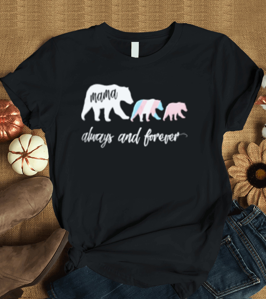 Mama Bear Family With Transgender Pride Always And Forever Equality T-Shirt