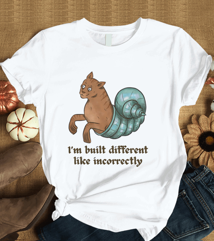I'm Built Different Like Incorrectly Cat Snail Hybrid T-Shirt