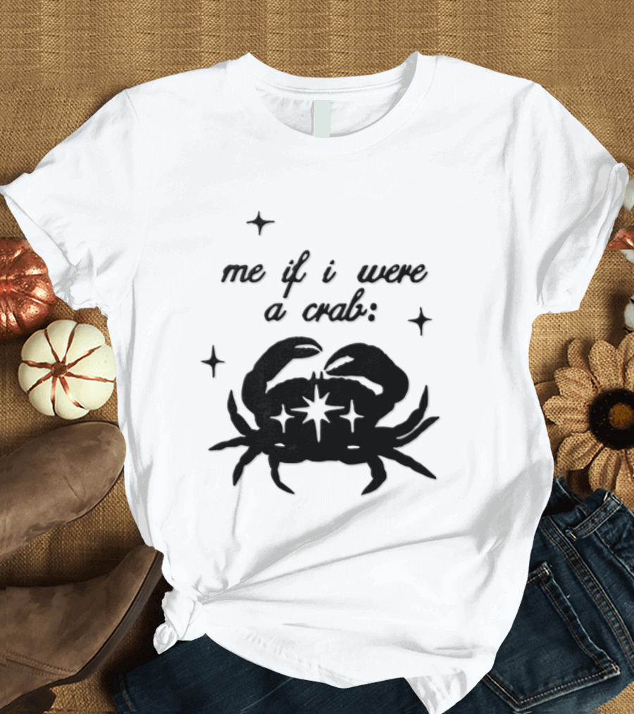 Cancer Zodiac Sign Astrology Me If I Were A Crab T-Shirt
