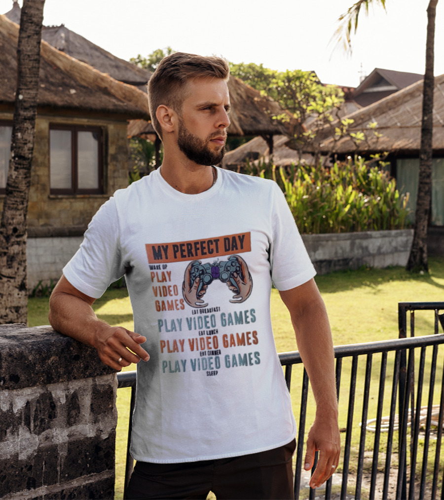 My Perfect Day Wake Up Play Video Games Eat Breakfast Play Video Games Lunch Play Video Games Dinner Play Video Games Sleep Hands Holding Controller T-Shirt