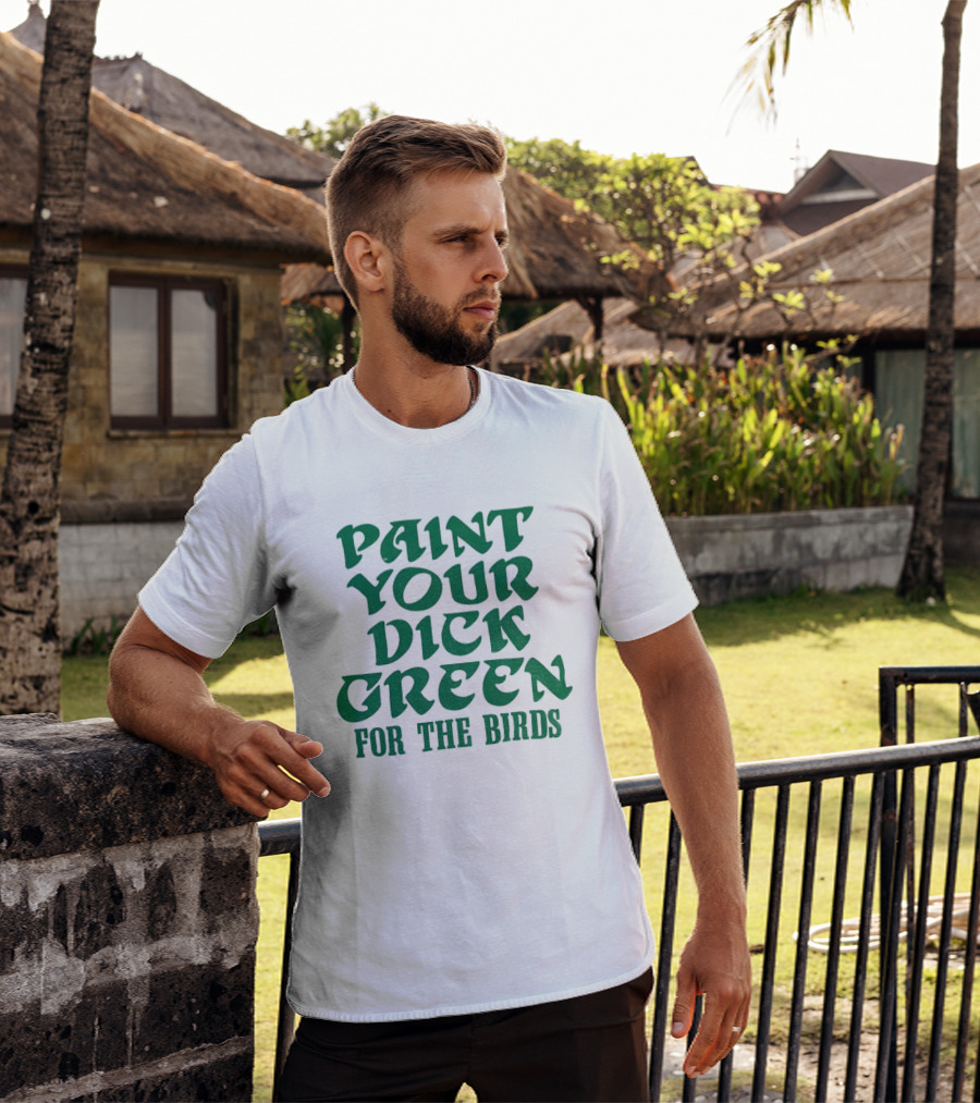 Paint Your Dick Green For The Birds Philadelphia Eagles T-Shirt