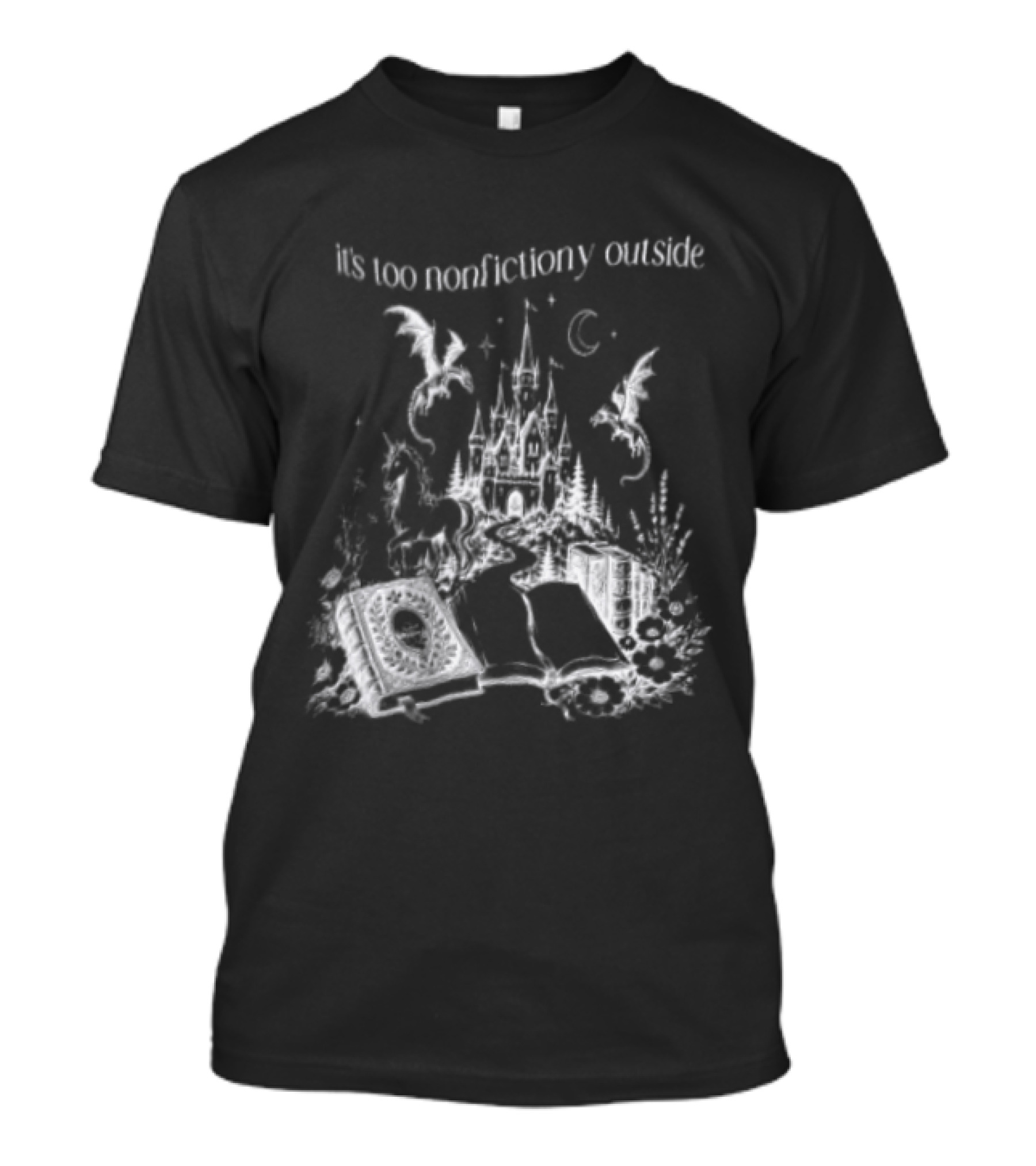 Dragons Unicorns Castle It's Too Nonfictiony Outside Book Fantasy Scene T-Shirt