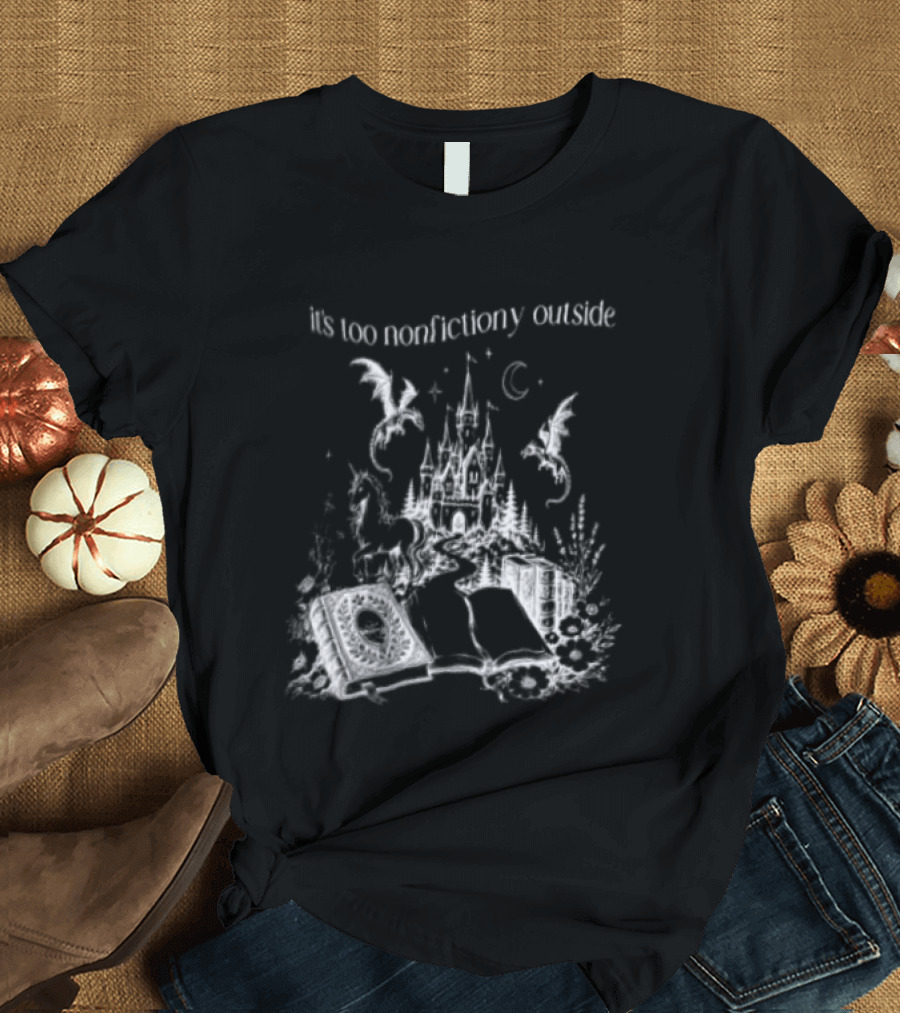 Dragons Unicorns Castle It's Too Nonfictiony Outside Book Fantasy Scene T-Shirt