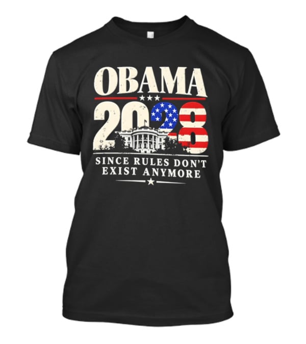 Obama 2028 Since Rules Don't Exist Anymore White House USA Flag T-Shirt
