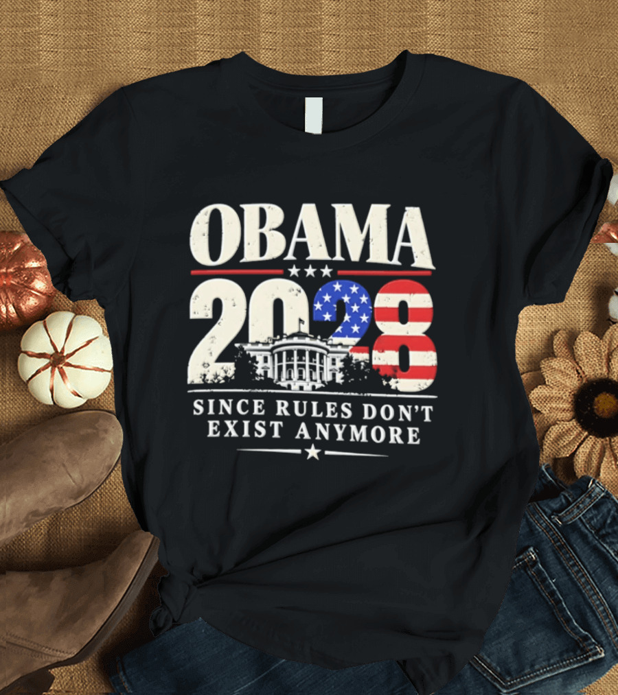 Obama 2028 Since Rules Don't Exist Anymore White House USA Flag T-Shirt