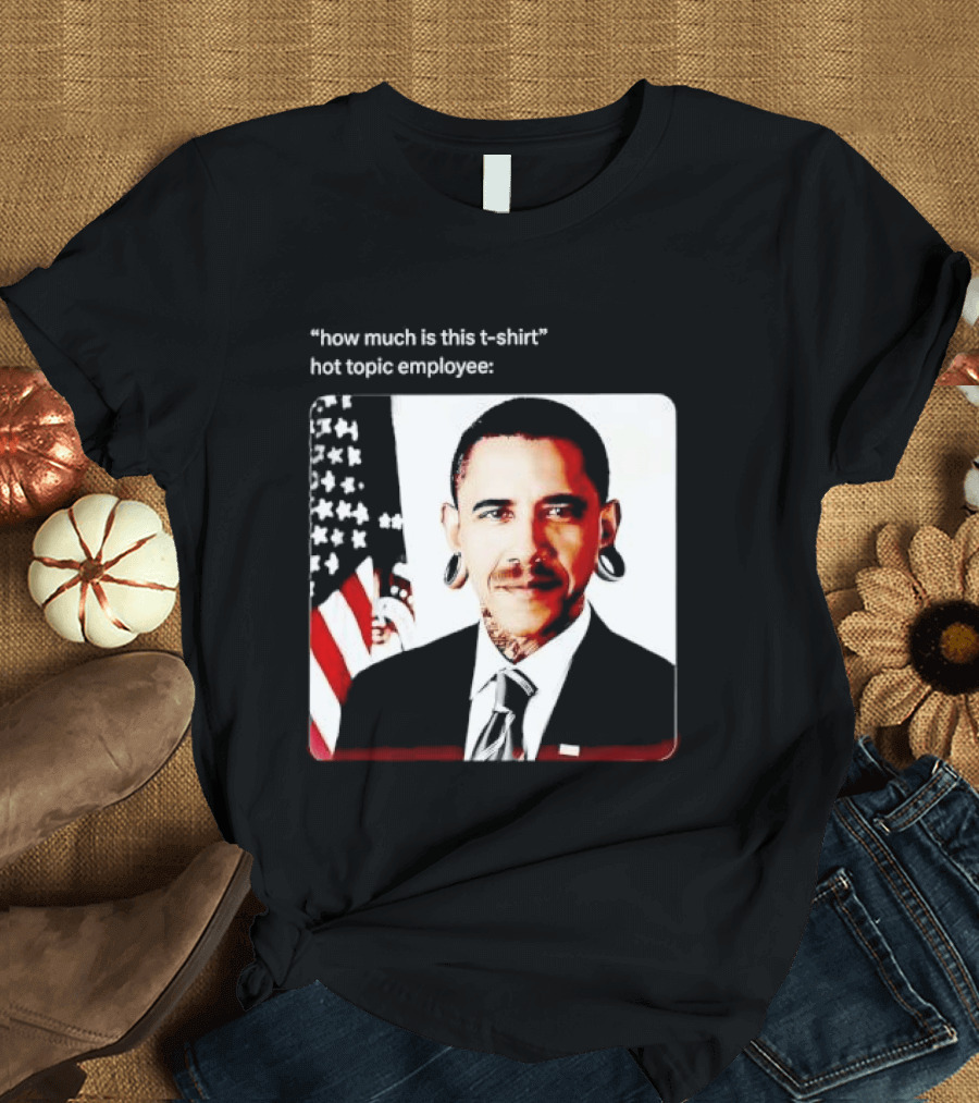 Obama Pierced Earlobe Tattooed Neck How Much Is This Hot Topic Employee T-Shirt