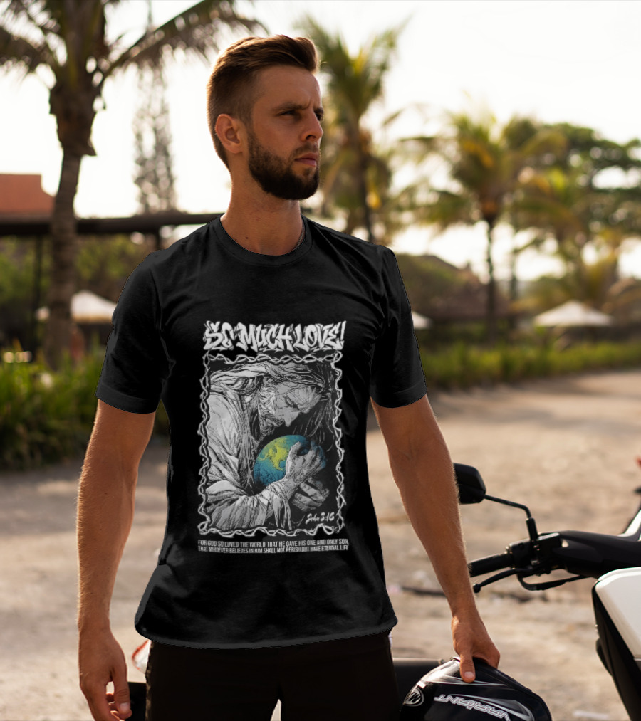 So Much Love John 3 16 Jesus Hugging Earth Crown Of Thorns T-Shirt