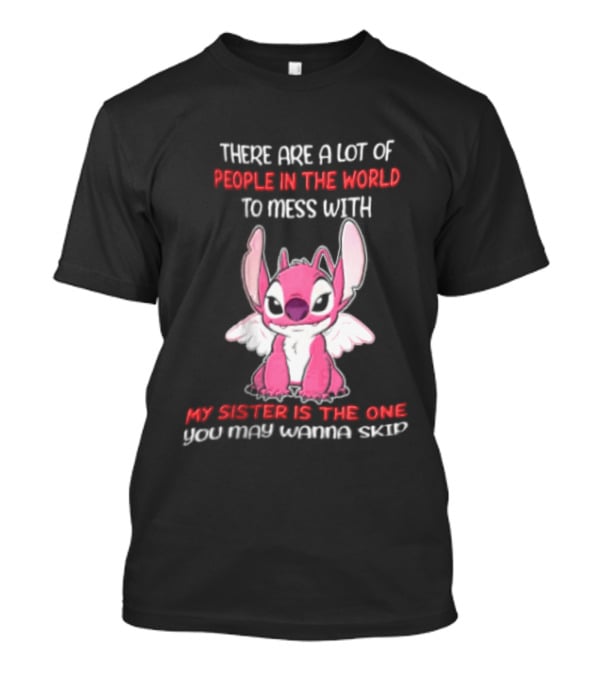 There Are A Lot Of People In The World To Mess With My Sister Is The One You May Wanna Skip Angel Stitch Pink T-Shirt